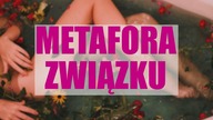 Metafora związku, która kopnie Cię w mózg