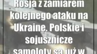 Rosja z zamiarem kolejnego ataku na Ukrainę.  Polskie i sojusznicze samoloty są już w powietrzu