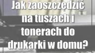 Jak zaoszczędzić na tuszach i tonerach do drukarki w domu?