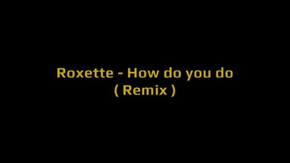 Roxette - How Do You Do (Remix) (EqHQ)