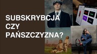 czy to subskrypcja bcja, pańszczyzna czy ekościema?