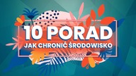10 praktycznych porad, jak chronić środowisko [TOPOWA DYCHA]