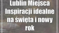 Lublin: Miejsca Inspiracji idealne na święta i nowy rok