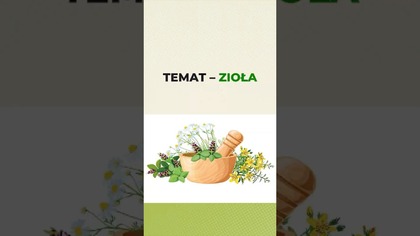 Temat - ZIOŁA dla zdrowia.