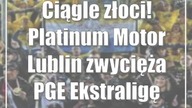 Ciągle złoci! Platinum Motor Lublin zwycięża PGE Ekstraligę
