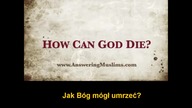 Jak Bóg mógł umrzeć Czy Jezus jest Bogiem? Odpowiedź dla muzulmanow