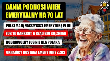 Dania podnosi wiek emerytalny na 70 lat | Polki mają najszybsze w UE | Ukraińcy już w ZUS!