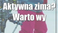 Aktywna zima? Warto wybrać się na narty