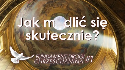 Formy Modlitwy Chrześcijanina - Jak modlić się skutecznie każdego dnia? #FDCH