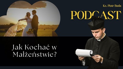 Jak Kochać w Małżeństwie? | Ks.  Piotr Buda | Podcast