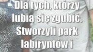 Dla tych, którzy lubią się zgubić.  Stworzyli park labiryntów i miniatur
