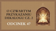 O czwartym przykazaniu Dekalogu cz.  2 - Odcinek 47 | Katechizm Katolicki