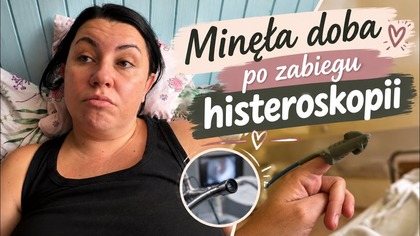 DOBA PO ZABIEGU HISTEROSKOPII
