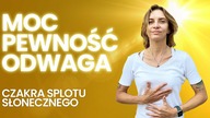 Zbuduj odwagę i pewność siebie.  Moc czakry splotu słonecznego.  Działanie i motywacja.