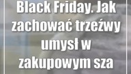 Black Friday.  Jak zachować trzeźwy umysł w zakupowym szale?