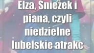 Elza, Śnieżek i piana, czyli niedzielne lubelskie atrakcje