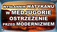 WYSŁANNIK WATYKANU W MEDJUGORIE - OSTRZEZENIE PRZED MODERNIZMEM