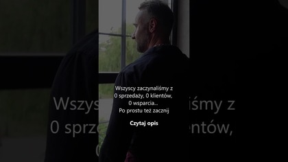 Wszyscy zaczynaliśmy z0 sprzedaży, 0 klientów, 0 wsparcia Po prostu też zacznij