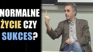 Chcesz odnieść sukces czy mieć normalne życie? - Jordan B Peterson