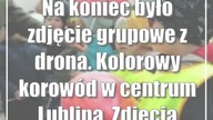 Na koniec było zdjęcie grupowe z drona.  Kolorowy korowód w centrum Lublina.  Zdjęcia