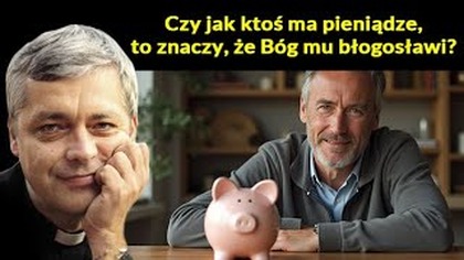 Czy jak ktoś ma pieniądze, to Bóg mu błogosławi? #pawlukiewicz