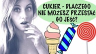 DLACZEGO NIE MOGĘ PRZESTAĆ JEŚĆ SŁODYCZY? Czy CUKIER UZALEŻNIA? JAK CUKIER WPŁYWA NA MÓZG?