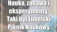 Nauka, zabawa i eksperymenty.  Taki był Lubelski Piknik Naukowy