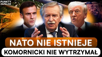 PRZERAŻAJĄCA WIZJA KOMORNICKIEGO.  GENERAŁ GRZMI: NATO JUŻ NIE ISTNIEJE | PUNKTY ZAPALNE