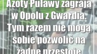 Azoty Puławy zagrają w Opolu z Gwardią.  Tym razem nie mogą sobie pozwolić na żadne przestoje