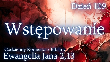 Wstępowanie | Ewangelia Jana 2,13 | Komentarz wers po wersie | Fabian Błaszkiewicz