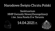 Narodowe Święto Chrztu Polski - Homilia Toruń Sanktuarium Radio Maryja