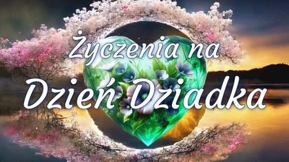 Dziadku, to dla Ciebie  Wzruszające życzenia na Dzień Dziadka 