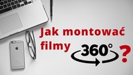 Jak montuje się filmy 360? GeekWork
