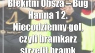 Błękitni Obsza  Bug Hanna 1:2.  Niecodzienny gol, czyli bramkarz strzelił bramkarzowi!