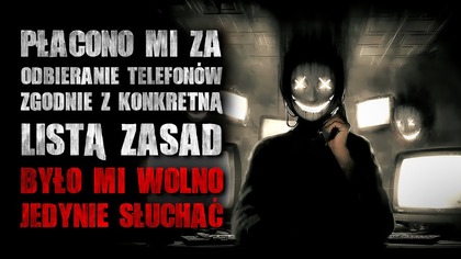 Płacono mi za odbieranie telefonów zgodnie z listą zasad.  Było mi wolno jedynie słuchać