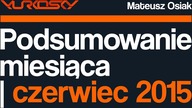 PODSUMOWANIE MIESIĄCA | CZERWIEC | YURKOSKY & MATEUSZ OSIAK