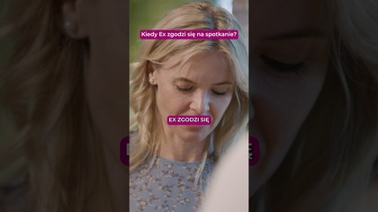 Kiedy Ex zgodzi sie na spotkanie