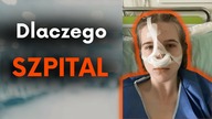 DLACZEGO TRAFIŁAM DO SZPITALA?!