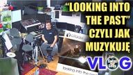 Looking Into The Past czyli jak muzykuję