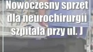 Nowoczesny sprzęt dla neurochirurgii szpitala przy ul.  Jaczewskiego