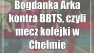 Bogdanka Arka kontra BBTS, czyli mecz kolejki w Chełmie