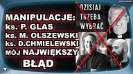 MANIPULACJE: ks.  P.  Glas, ks.  M.  Olszewski i ks.  D.  Chmielewski.  MOJ NAJWIEKSZY BŁAD