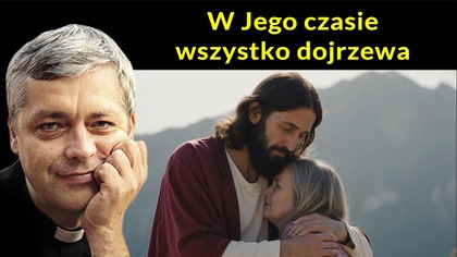 W Jego czasie wszystko dojrzewa #pawlukiewicz