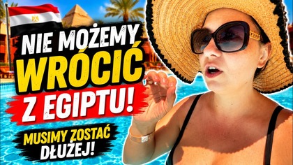 NIE MOŻEMY WRÓCIĆ Z EGIPTU!