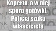 Koperta, a w niej sporo gotówki.  Policja szuka właściciela