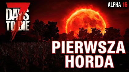 7 Days to Die Alpha 16. 4 | Pierwsza Horda | Odc. 4