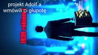 projekt Adolf A mówili ci głupotę nigdy oszczędzaj kiedy nie poznasz 20 lat historii