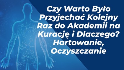 Czy Warto Było rzyjechać Kolejny Raz do Akademii na Kurację i Dlaczego? Hartowanie, Oczyszczanie