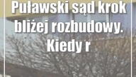 Puławski sąd krok bliżej rozbudowy.  Kiedy ruszą prace?
