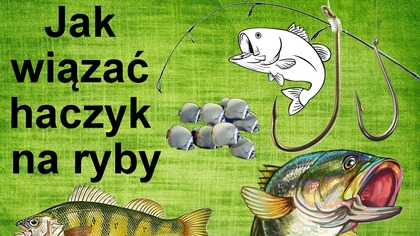 Jak wiązać haczyk na ryby